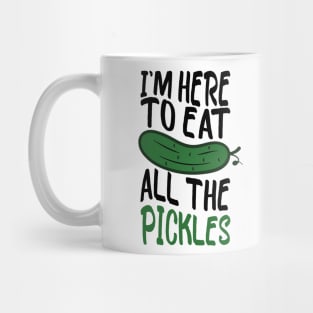 i'm here to eat all the pickles funny pickle lover Mug